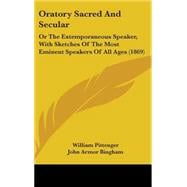 Oratory Sacred and Secular : Or the Extemporaneous Speaker, with Sketches of the Most Eminent Speakers of All Ages (1869)