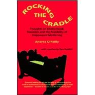 Rocking the Cradle; Thoughs on Motherhood, Feminism and the Possibility of Empowered Mothering