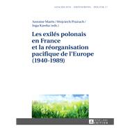 Les Exilés Polonais En France Et La Réorganisation Pacifique De L'europe 1940-1989