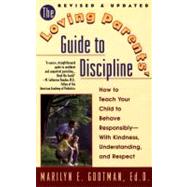 The Loving Parents' Guide to Discipline How to Teach Your Child to Behave Responsibly
