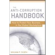 The Anti-Corruption Handbook How to Protect Your Business in the Global Marketplace