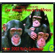 Getting to Know... Our Animal Friends in Africa 2003 Kids Calendar