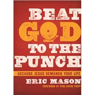 Beat God to the Punch Because Jesus Demands Your Life