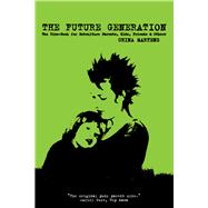 The Future Generation The Zine-Book for Subculture Parents, Kids, Friends & Others