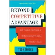 Beyond Competitive Advantage: How to Solve the Puzzle of Sustaining Growth While Creating Value (15030-PDF-ENG)