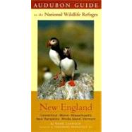 Audubon Guide to the National Wildlife Refuges: New England; Connecticut, Mane, Massachussetts, New Hampshire, Rhode Island, Vermont