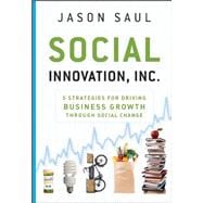 Social Innovation, Inc. 5 Strategies for Driving Business Growth through Social Change