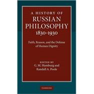 A History of Russian Philosophy 1830â€“1930: Faith, Reason, and the Defense of Human Dignity