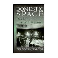 Domestic Space : Reading the Nineteenth-Century Interior