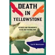 Death in Yellowstone Accidents and Foolhardiness in the First National Park