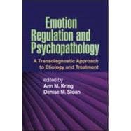Emotion Regulation and Psychopathology A Transdiagnostic Approach to Etiology and Treatment