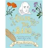 Color The Bard A Coloring Book Featuring the Sonnets, Sound, and Fury of William Shakespeare