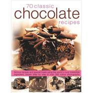 70 Classic Chocolate Recipes: Famous Recipes and Special Treats Using the World's most irresistible ingredient, shown step by step in more than 280 colour photographs