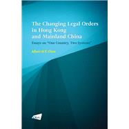 The Changing Legal Orders in Hong Kong and Mainland China Essays on “One Country, Two Systems”