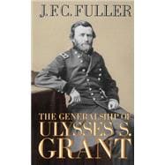 The Generalship Of Ulysses S. Grant