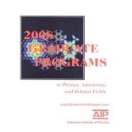 Graduate Programs in Physics, Astronomy, and Related Fields 2008