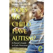Does My Child Have Autism? A Parents Guide to Early Detection and Intervention in Autism Spectrum Disorders