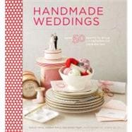 Handmade Weddings More Than 50 Crafts to Personalize Your Big Day