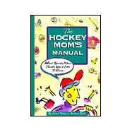 The Hockey Mom's Manual: What Sports Mom Thinks You'd Like to Know