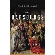 The Habsburgs To Rule the World