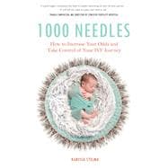 1000 Needles How to Increase Your Odds and Take Control of Your IVF Journey