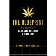 The Blueprint A Guide Towards Cannabis Business Ownership
