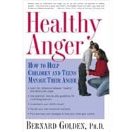 Healthy Anger How to Help Children and Teens Manage Their Anger