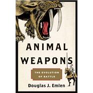 Animal Weapons The Evolution of Battle