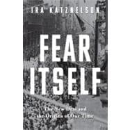 Fear Itself The New Deal and the Origins of Our Time