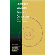 Bronner's Rhyming Phrases Dictionary : For Writers, Songwriters, Lyricists, Poets, Speech Writers and Others Using Rhyme