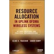 Resource Allocation in Uplink OFDMA Wireless Systems Optimal Solutions and Practical Implementations
