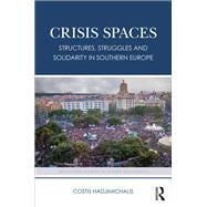 Crisis Spaces: Structures, struggles and solidarity in Southern Europe