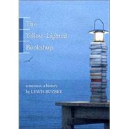 The Yellow-Lighted Bookshop A Memoir, a History