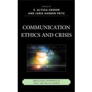 Communication Ethics and Crisis : Negotiating Differences in Public and Private Spheres