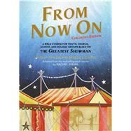From Now On: Children’s Edition A Bible course for youth, church, school and holiday groups based on The Greatest Showman