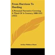 From Harrison to Harding : A Personal Narrative Covering A Third of A Century, 1888-1921 (1922)