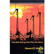 The Solar Fraud: Why Solar Energy Won't Run the World