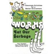 Worms Eat Our Garbage : Classroom Activities for a Better Environment