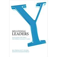 Y Millennial Leaders: Success Stories from Today's Most Brilliant Generation Y Leaders