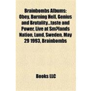 Brainbombs Albums : Obey, Burning Hell, Genius and Brutality... taste and Power, Live at Smålands Nation, Lund, Sweden, May 29 1993, Brainbombs