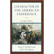 Character in the American Experience An Unruly People