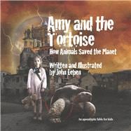 Amy and the Tortoise How Animals Saved the Planet