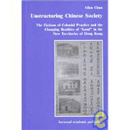 Unstructuring Chinese Society: The Fictions of Colonial Practice and the Changing Realities of 