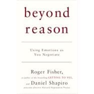 Beyond Reason Using Emotions as You Negotiate