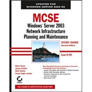 MCSE: Windows Server 2003 Network Infrastructure Planning and Maintenance Study Guide Exam 70-293