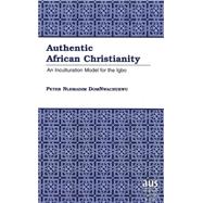 Authentic African Christianity : An Inculturation Model for the Igbo