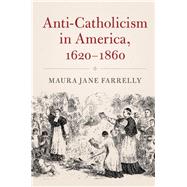 Anti-Catholicism in America, 1620-1860