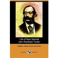 Life of Rear Admiral John Randolph Tucker