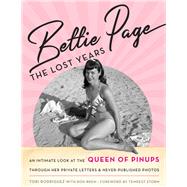 Bettie Page The Lost Years: An Intimate Look at the Queen of Pinups, through her Private Letters & Never-Published Photos