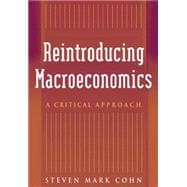 Reintroducing Macroeconomics: A Critical Approach: A Critical Approach
